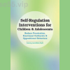 Self-Regulation-Interventions-for-Children-&-Adolescents:-Reduce-Frustration,-Emotional-Outbursts-&-Oppositional-Behaviors-By-Laura-Ehlert-PESI-free-download