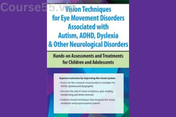 Vision-Techniques-for-Eye-Movement-Disorders-Associated-with-Autism-ADHD-Dyslexia-&-Other-Neurological-Disorders-Hands-on-Assessments-and-Treatments-for-Children-and-Adolescents-By-Robert-Constantine-PESI-free-download