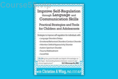 Improve-Self-Regulation-Through-Language-&-Communication-Skills:-Practical-Strategies-&-Tools-for-Children-&-Adolescents-By-Christine-Wing-PESI-free-download