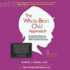The-Whole-Brain-Child-Approach:-Develop-Kids'-Minds-and-Integrate-Their-Brains-for-Better-Outcomes-By-Daniel-Siegel-&-Tina-Payne-Bryson-PESI-free-download