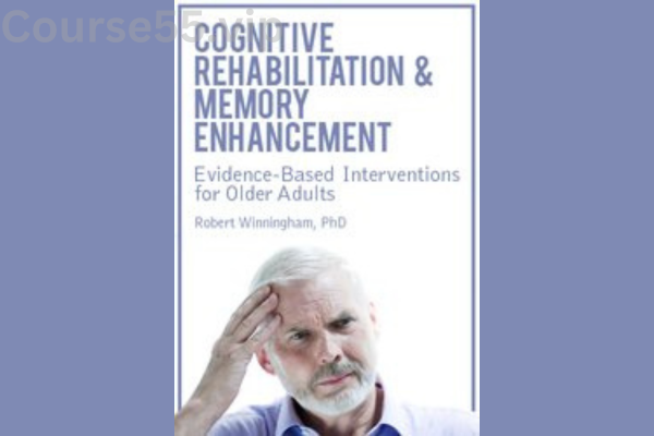 Cognitive-Rehabilitation-&-Memory-Enhancement:-Evidence-Based-Interventions-for-Older-Adults-By-Rob-Winningham-PESI-free-download