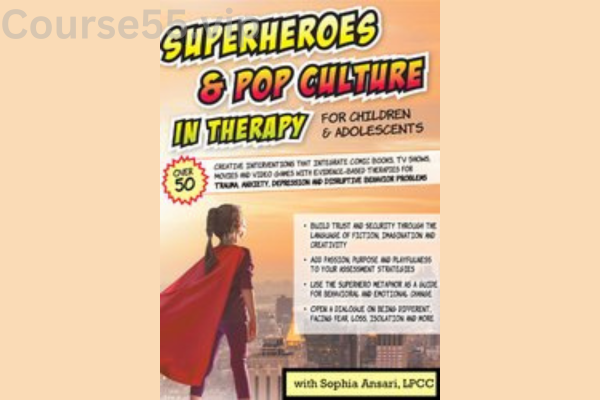 Superheroes-and-Pop-Culture-in-Therapy-for-Children-and-Adolescents-By-Sophia-Ansari-PESI-free-download