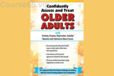 Confidently-Assess-and-Treat-Older-Adults-with-Anxiety,-Trauma,-Depression,-Suicidal-Ideation-and-Substance-Abuse-Issues-By-Natali-Edmonds-PESI-free-download