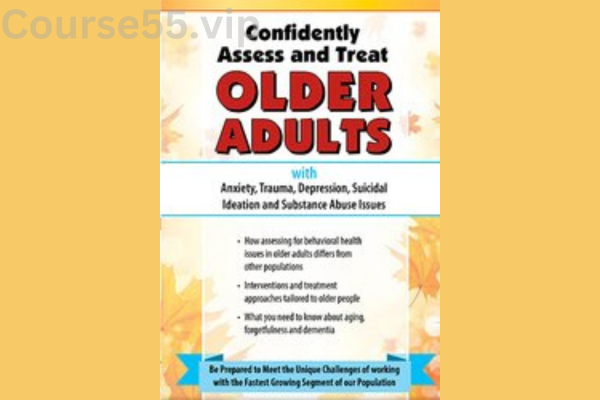 Confidently-Assess-and-Treat-Older-Adults-with-Anxiety,-Trauma,-Depression,-Suicidal-Ideation-and-Substance-Abuse-Issues-By-Natali-Edmonds-PESI-free-download