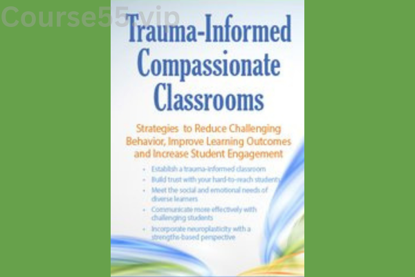 Trauma-Informed-Compassionate-Classrooms:-Strategies-to-Reduce-Challenging-Behavior,-Improve-Learning-Outcomes-and-Increase-Student-Engagement-By-Jennifer-Bashant-PESI-free-download