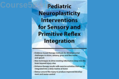 Pediatric-Neuroplasticity-Interventions-for-Sensory-and-Primitive-Reflex-Integration-By-April-Christopherson-PESI-free-download