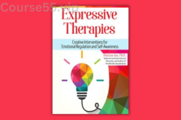 Expressive-Therapies:-Creative-Interventions-for-Emotional-Regulation-and-Self-Awareness-By-Patricia-Isis-PESI-free-download