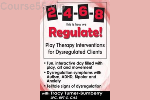 2,4,6,8-This-is-How-We-Regulate!-Play-Therapy-Interventions-for-Dysregulated-Clients-By-Tracy-Turner-Bumberry-PESI-free-download