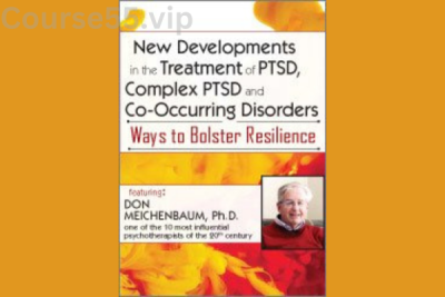 New-Developments-in-the-Treatment-of-PTSD,-Complex-PTSD-and-Co-Occurring-Disorders:-Ways-to-Bolster-Resilience-By-Donald-Meichenbaum-PESI-free-download