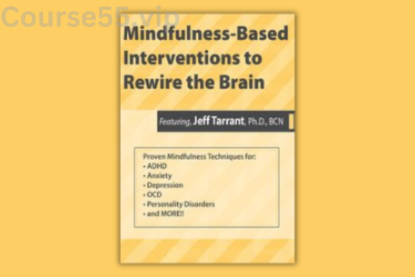 Mindfulness-Based-Interventions-to-Rewire-the-Brain-By-Jeff-Tarrant-PESI-free-download