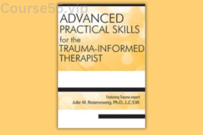 Advanced-Practical-Clinical-Skills-for-the-Trauma-Informed-Therapist-By-Julie-Rosenzweig-PESI-free-download