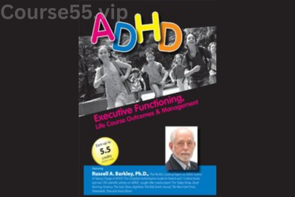 ADHD:-Executive-Functioning,-Life-Course-Outcomes-&-Management-with-Russell-Barkley-PESI-free-download