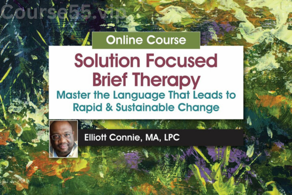 Solution-Focused-Brief-Therapy-Master-the-Language-that-Leads-to-Rapid-&-Sustainable-Change-By-Elliott-Connie-PESI-free-download