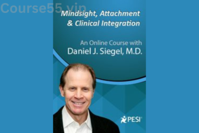 Mindsight-Attachment-and-Clinical-Integration-An-Engaging-Course-with-Dan-Siegel-PESI-free-download