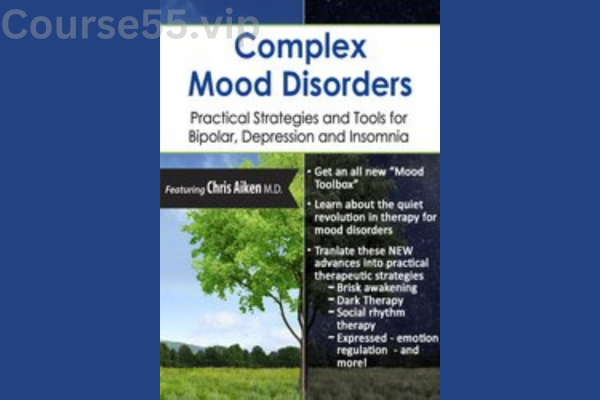 Complex-Mood-Disorders:-Practical-Strategies-and-Tools-for-Bipolar,-Depression-and-Insomnia-By-Chris-Aiken-PESI-free-download