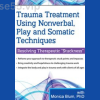 Trauma-Treatment-Using-Nonverbal-Play-and-Somatic-Techniques-Resolving-Therapeutic-Stuckness-By-Monica-Blum-PESI-free-download