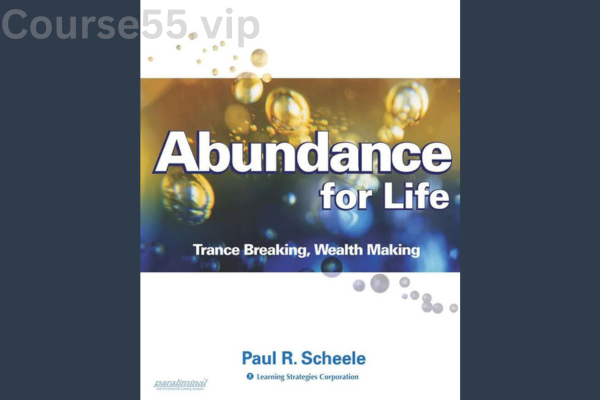 Abundance-for-Life-Deluxe-Digital-Course-By-Paul-Scheele-free-download