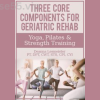 Three-Core-Components-for-Geriatric-Rehab—Yoga,-Pilates-&-Strength-Training-By-Deanna-Lesmeister-PESI-free-download