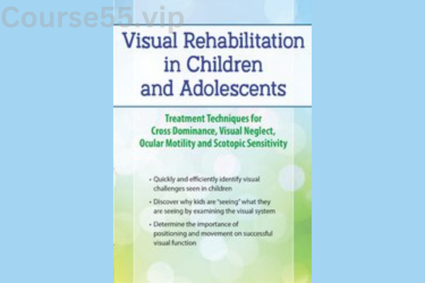 Visual-Rehabilitation-in-Children-and-Adolescents:-Treatment-Techniques-for-Cross-Dominance,-Visual-Neglect,-Ocular-Motility-and-Scotopic-Sensitivity-By-Scott-Berglund-PESI-free-download