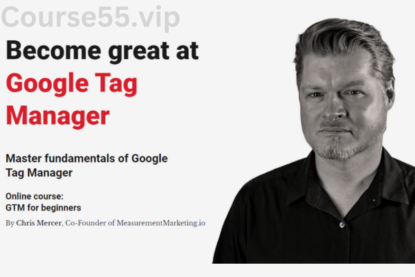 The-Fundamentals-of-Google-Tag-Manager-By-ConversionXL-&-Chris-Mercer-free-download