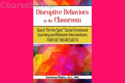 Disruptive-Behaviors-in-the-Classroom-Quick-"On-the-Spot"-Social-Emotional-Learning-and-Behavior-Interventions-That-Get-Big-Results!-By-Savanna-Flakes-PESI-free-download