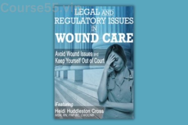 Legal-and-Regulatory-Issues-in-Wound-Care:-Avoid-Wound-Issues-and-Keep-Yourself-Out-of-Court-By-Heidi-Huddleston-Cross-PESI-free-download