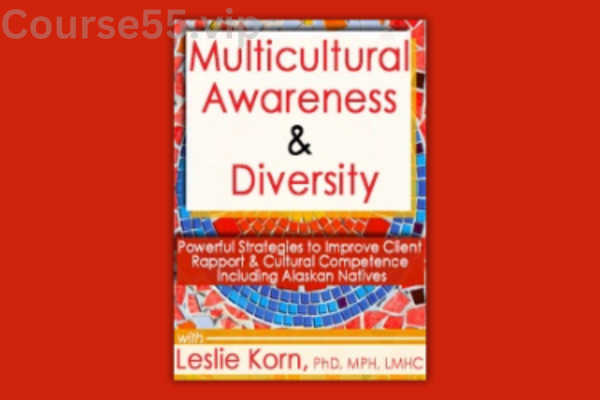 Multicultural-Awareness-&-Diversity:-Powerful-Strategies-to-Improve-Client-Rapport-&-Cultural-Competence-Including-Alaskan-Natives-By-Leslie-Korn-PESI-free-download