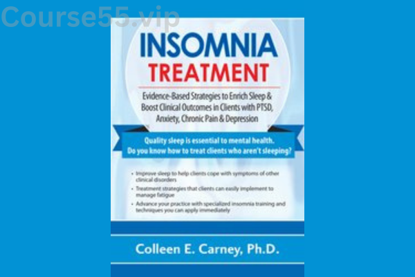 Insomnia-Treatment:-Evidence-Based-Strategies-to-Enrich-Sleep-&-Boost-Clinical-Outcomes-in-Clients-with-PTSD,-Anxiety,-Chronic-Pain-&-Depression-By-Colleen-Carney-PESI-free-download
