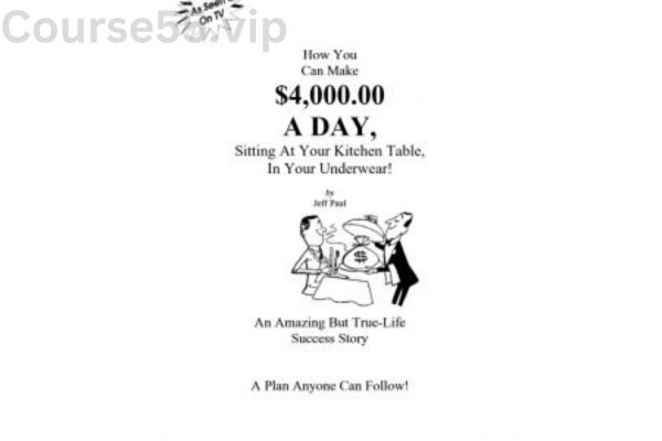 How-You-Can-Make-$4,000-A-Day-Sitting-At-Your-Kitchen-Table-In-Your-Underwear-by-Jeff-Paul-free-download