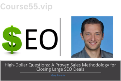 High-Dollar-Questions-A-Proven-Sales-Methodology-for-Closing-Large-SEO-Deals-by-Gary-Parente-free-download