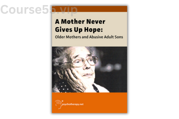 A-Mother-Never-Gives-Up-Hope-Older-Mothers-and-Abusive-Adult-Sons-with-Terra-Nova-Films-free-download