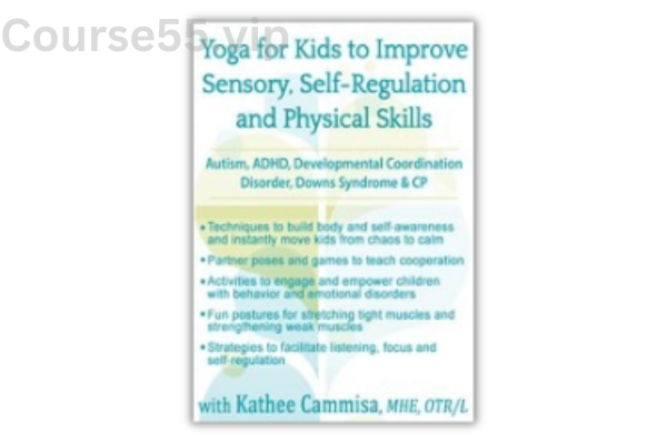Yoga-for-Kids-to-Improve-Sensory-Self-Regulation-and-Physical-Skills-for-Autism-ADHD-Developmental-Coordination-Disorder-Downs-Syndrome-&-CP-By-Kathee-Cammisa-PESI-free-download