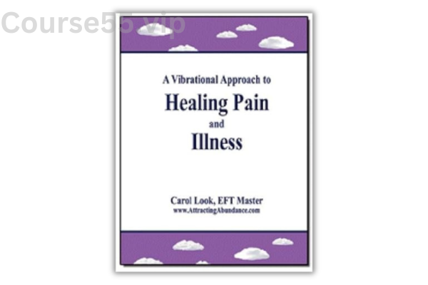 A-Vibrational-Approach-to-Healing-Pain-and-Illness-By-Carol-Look-EFT-free-download