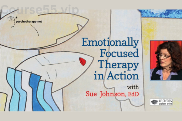 Emotionally-Focused-Therapy-in-Action-with-Sue-Johnson-free-download