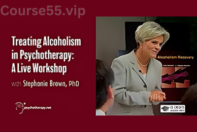 Treating-Alcoholism-in-Psychotherapy-A-Live-Workshop-with-Stephanie-Brown-free-download