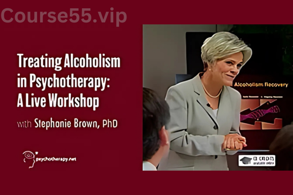 Treating-Alcoholism-in-Psychotherapy-A-Live-Workshop-with-Stephanie-Brown-free-download