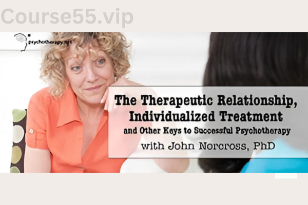 The-Therapeutic-Relationship,-Individualized-Treatment-and-Other-Keys-to-Successful-Psychotherapy-with-John-C.-Norcross-free-download