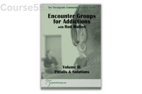 Encounter-Groups-for-Addictions-Volume-II-Pitfalls-&-Solutions-with-Rod-Mullen-free-download
