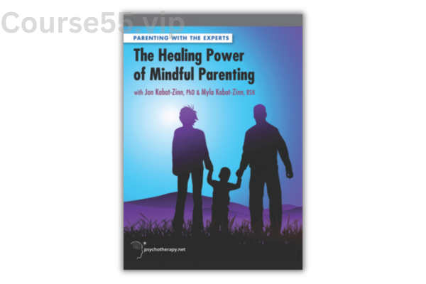 The-Healing-Power-of-Mindful-Parenting-with-Jon-Kabat-Zinn-&-Myla-Kabat-Zinn-free-download