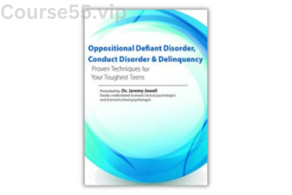 Oppositional,-Defiant-Disorder,-Conduct-Disorder-&-Delinquency:-Proven-Techniques-for-Your-Toughest-Teens-By-Jeremy-Jewell-PESI-free-download